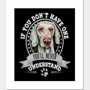 If You Don't Have One You'll Never Understand Weimaraner dog Owner Posters and Art